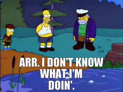 Sea Captain, "yearr I've no idea what I'm doin."